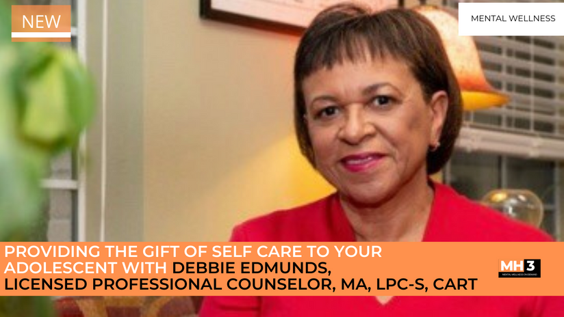 Providing the Gift of Self Care To Your Adolescent with Debbie Edmunds, Licensed Professional Counselor, MA, LPC-S, CART